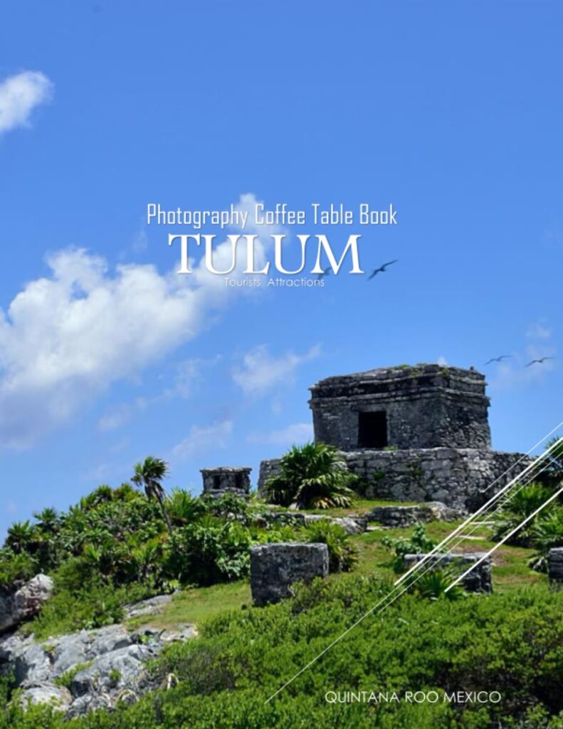 TULUM QUINTANA MEXICO ROO Photography Coffee Table Book Tourists Attractions: A Mind-Blowing Tour In TULUM QUINTANA ROO MEXICO Photography Coffee ... Tourism And Travel Paperback